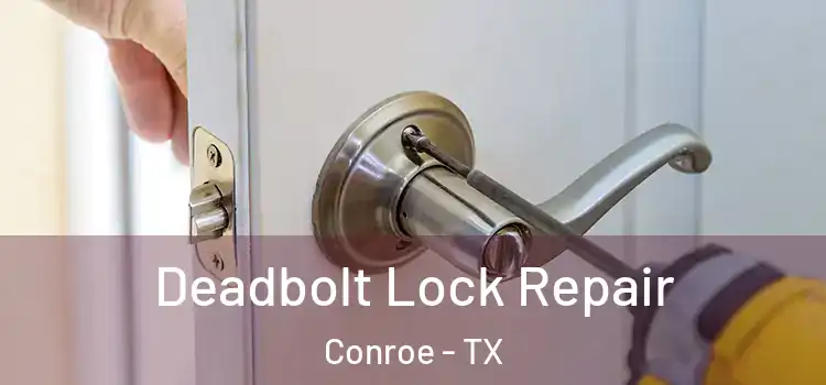 Deadbolt Lock Repair Conroe - TX