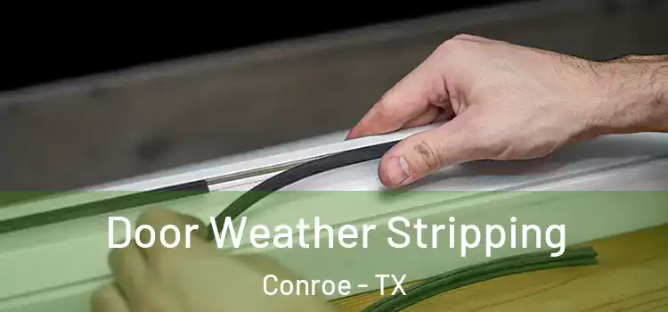Door Weather Stripping Conroe - TX