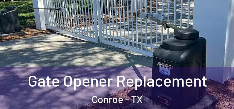 Gate Opener Replacement Conroe - TX