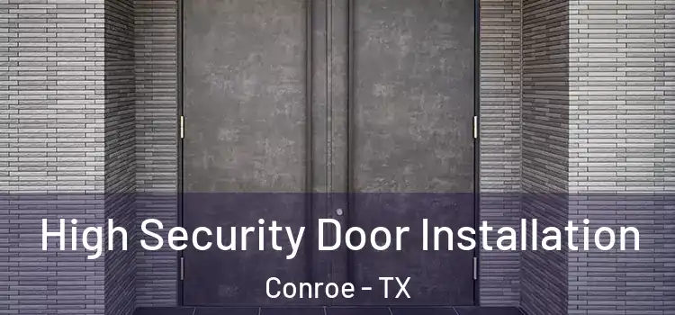 High Security Door Installation Conroe - TX