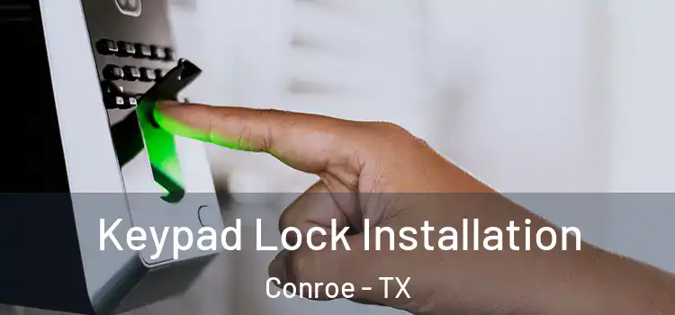 Keypad Lock Installation Conroe - TX